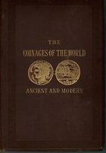 The Coinages of the World. Ancient and Modern The Coinages of the World. Ancient and Modern