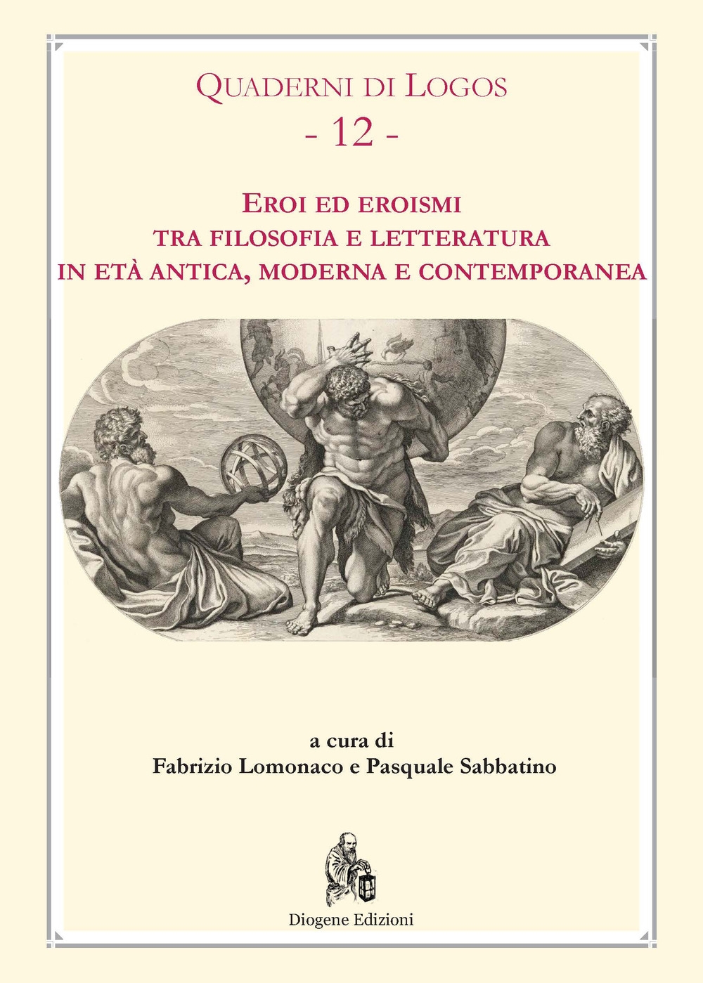Eroi ed eroismi. Tra filosofia e letteratura in età antica, moderna e contemporanea. Eroi ed eroismi. Tra filosofia e letteratura in età antica, moderna e contemporanea.