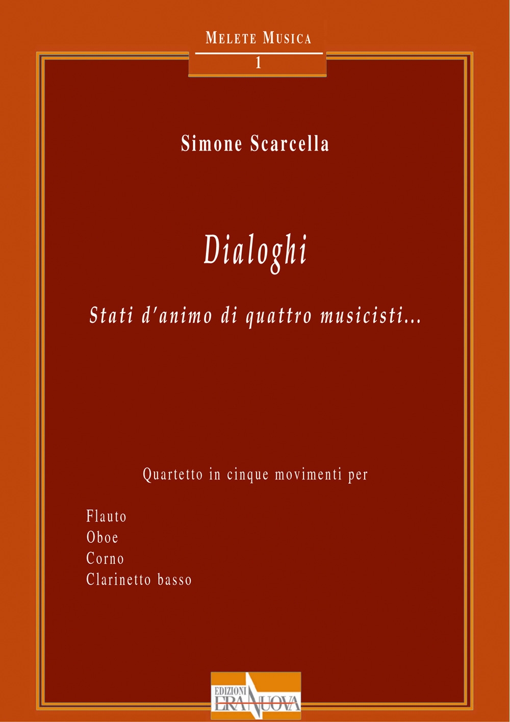Dialoghi. Stati d'animo di quattro musicisti... Quartetto in cinque movimenti per flauto oboe corno clarinetto basso Dialoghi. Stati d'animo di quattro musicisti... Quartetto in cinque movimenti per flauto oboe corno clarinetto basso