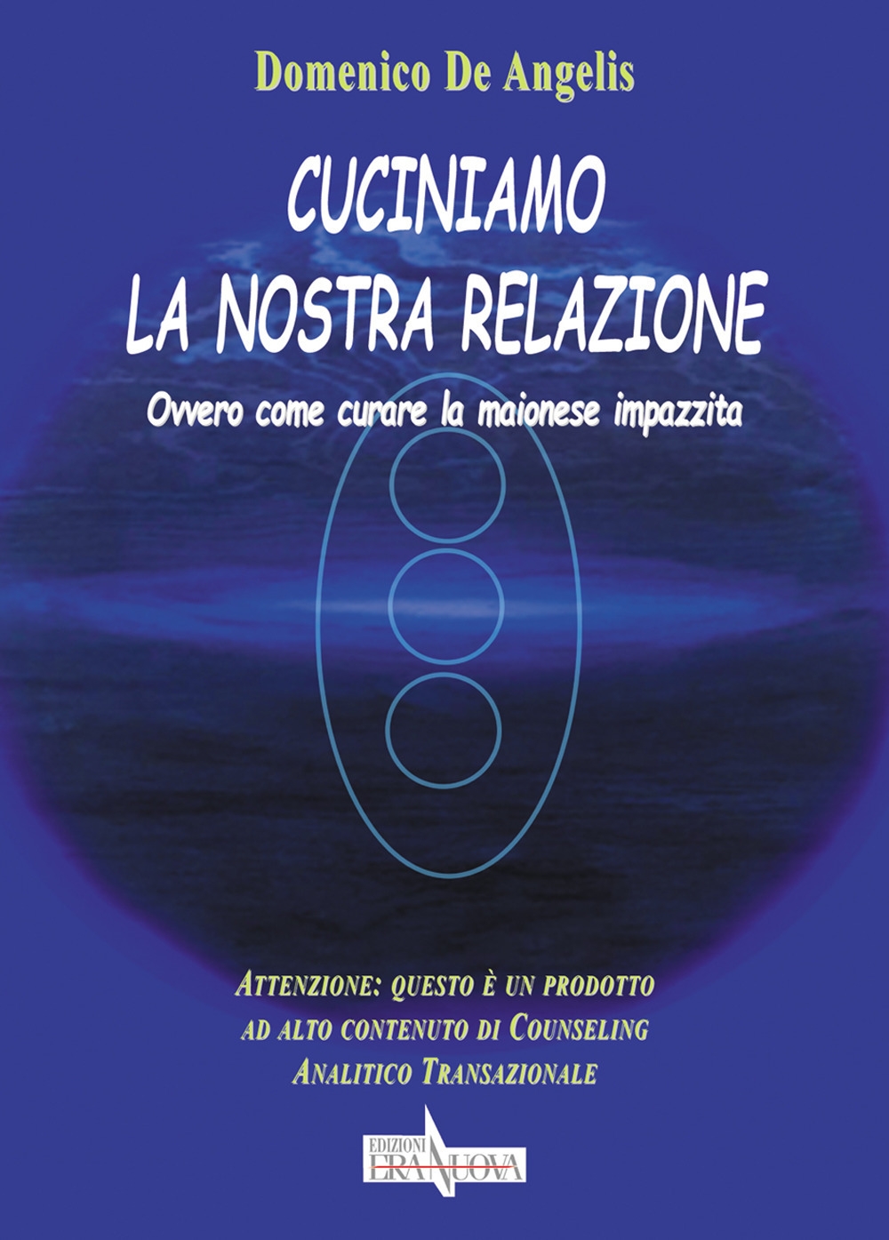 Cuciniamo la nostra relazione. Ovvero come curare la maionese impazzita Cuciniamo la nostra relazione. Ovvero come curare la maionese impazzita