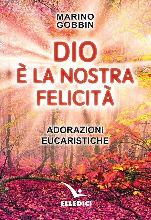 Dio è la nostra felicità. Adorazioni eucaristiche Dio è la nostra felicità. Adorazioni eucaristiche