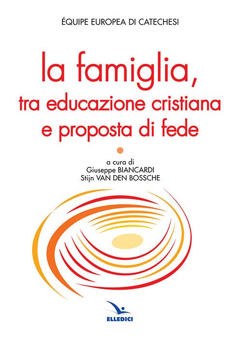 La famiglia, tra educazione cristiana e proposta di fede La famiglia, tra educazione cristiana e proposta di fede