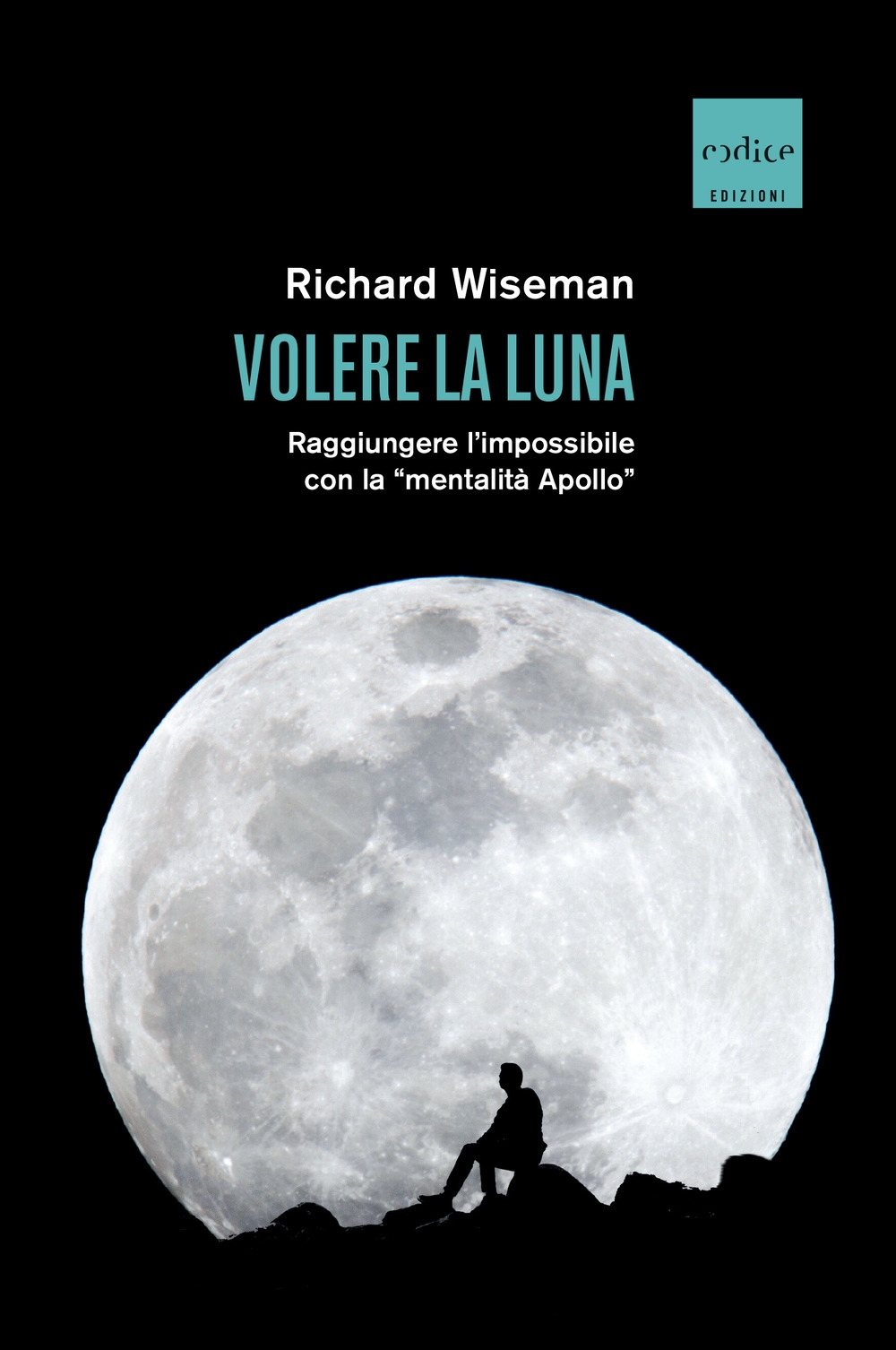 Volere la Luna. Raggiungere l'impossibile con la «mentalità Apollo» Volere la Luna. Raggiungere l'impossibile con la «mentalità Apollo»