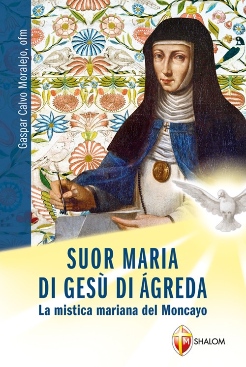 Suor Maria di Gesù di Àgreda. La mistica mariana del Moncayo Suor Maria di Gesù di Àgreda. La mistica mariana del Moncayo