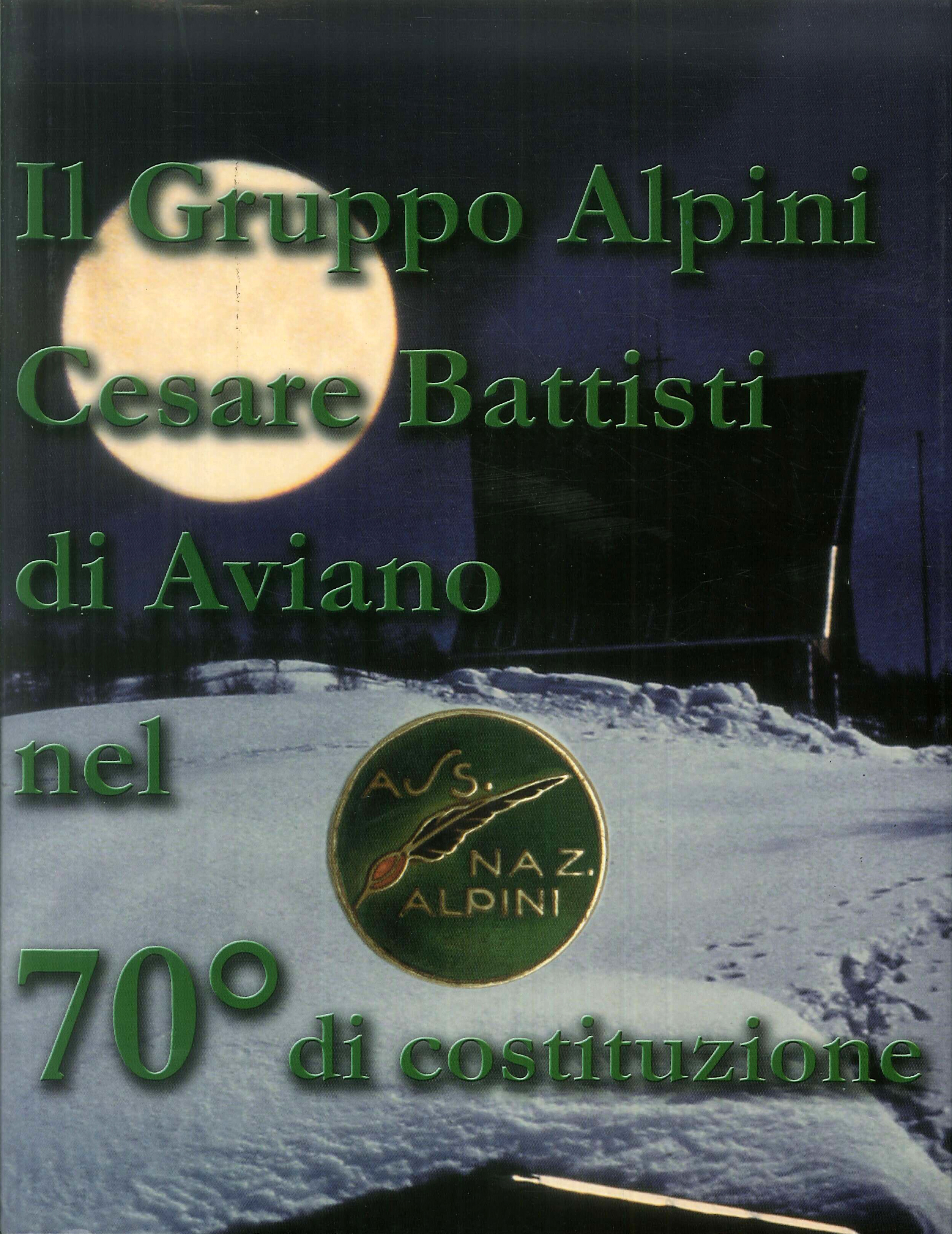 Il gruppo alpini Cesare Battisti di Aviano nel 70. di costituzione. Gruppo alpini Cesare Battisti di Aviano Il gruppo alpini Cesare Battisti di Aviano nel 70. di costituzione. Gruppo alpini Cesare Battisti di Aviano