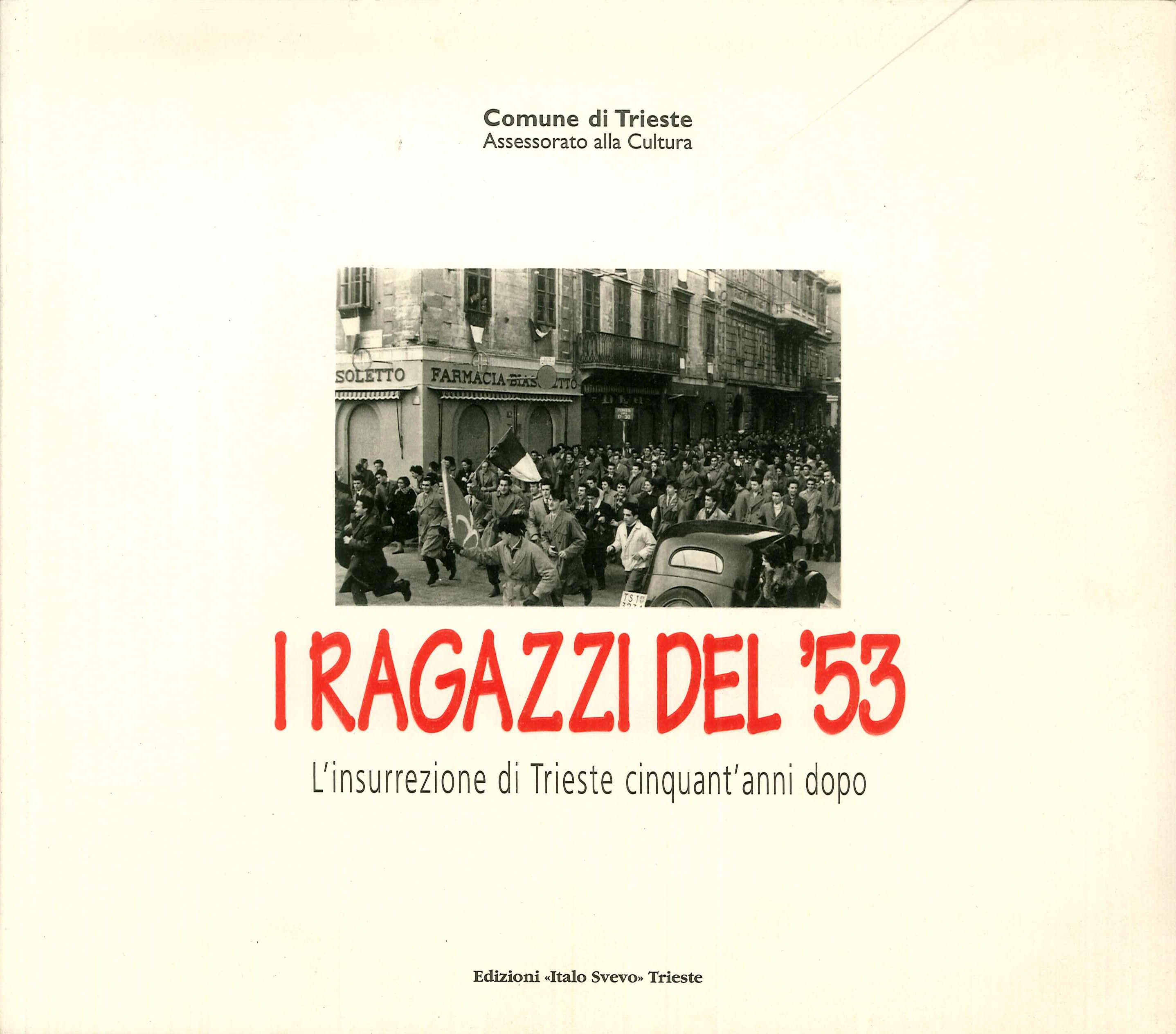 I ragazzi del '53 : l'insurrezione di Trieste cinquant'anni dopo / a cura di Piero Delbello I ragazzi del '53 : l'insurrezione di Trieste cinquant'anni dopo / a cura di Piero Delbello