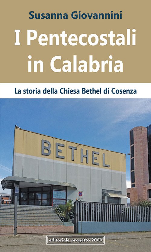 I Pentecostali in Calabria. La Storia della Chiesa Bethel di Cosenza I Pentecostali in Calabria. La Storia della Chiesa Bethel di Cosenza
