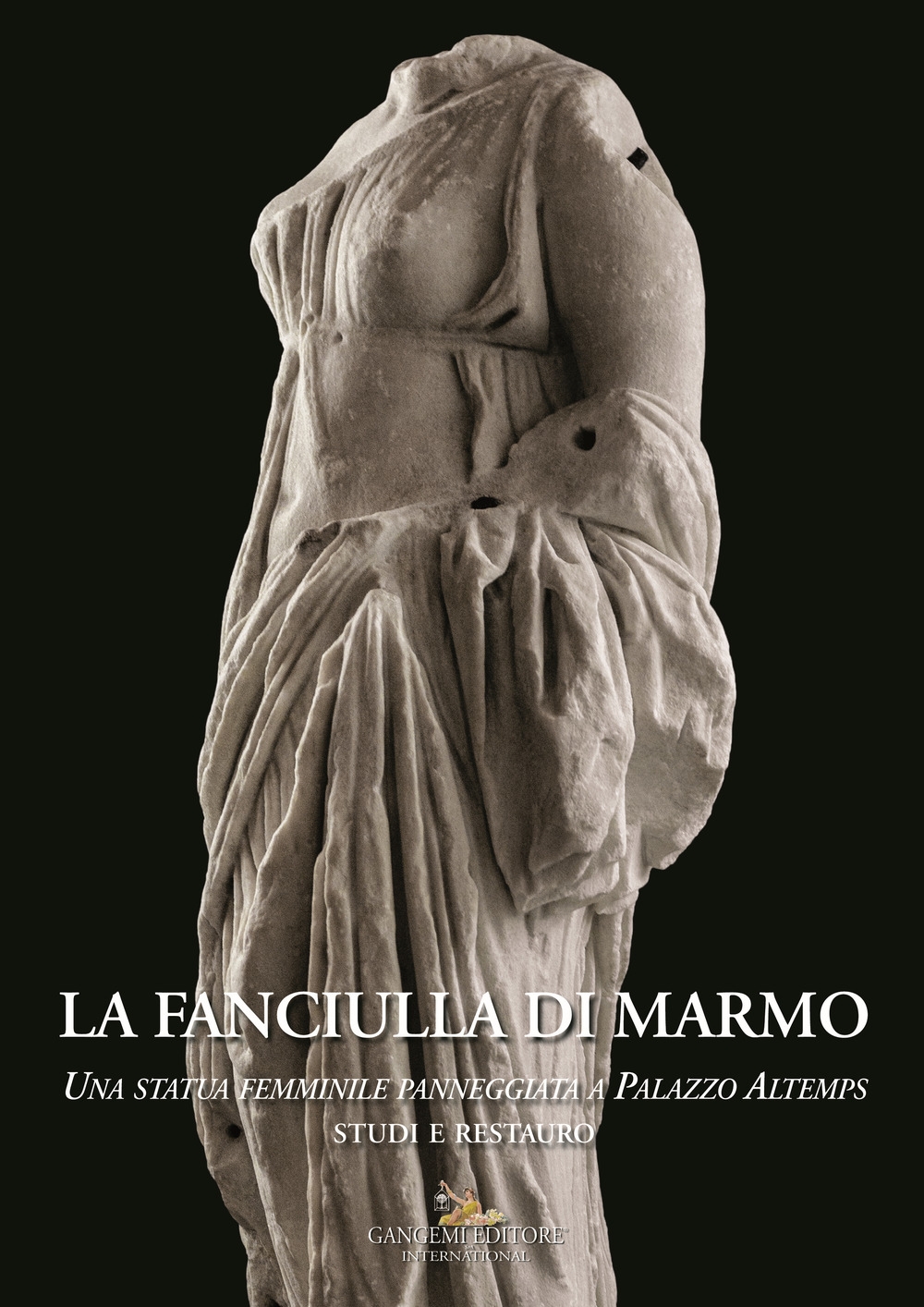 La fanciulla di marmo. Una statua femminile panneggiata a Palazzo Altemps. Studi e restauro La fanciulla di marmo. Una statua femminile panneggiata a Palazzo Altemps. Studi e restauro