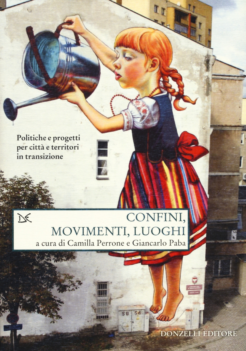 Confini, movimenti, luoghi. Politiche e progetti per città e territori in transizione Confini, movimenti, luoghi. Politiche e progetti per città e territori in transizione