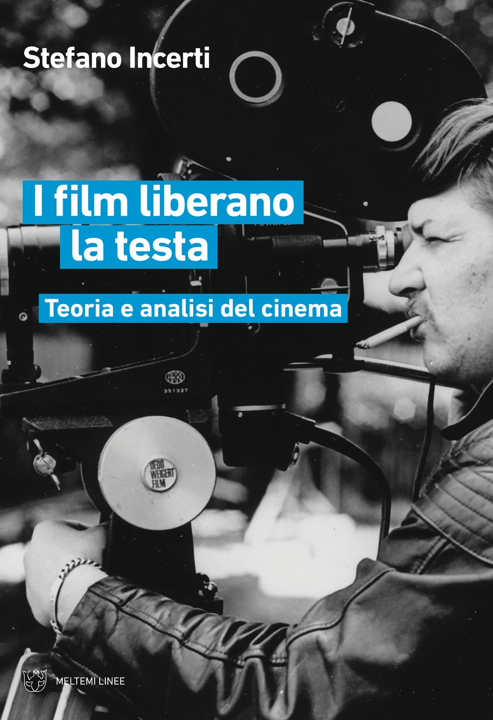I film liberano la testa. Teoria e analisi del cinema I film liberano la testa. Teoria e analisi del cinema