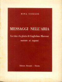 Messaggi nell'aria : la vita e la gloria di Guglielmo Marconi narrate ai ragazzi
