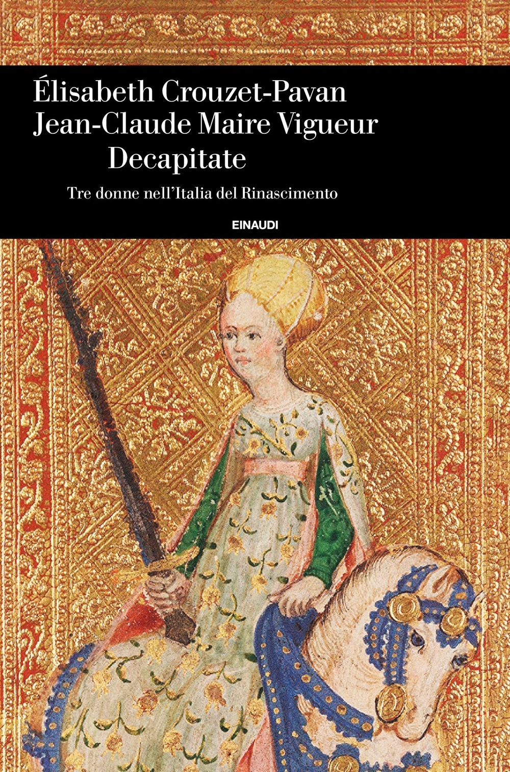 Decapitate. Tre donne nell'Italia del Rinascimento Decapitate. Tre donne nell'Italia del Rinascimento