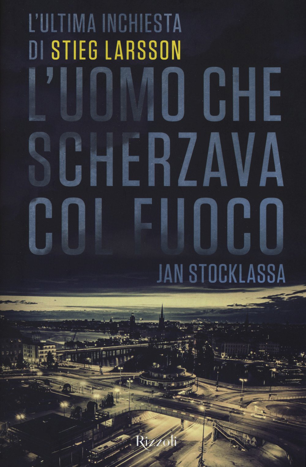 L'uomo che scherzava col fuoco. L'ultima inchiesta di Stieg Larsson L'uomo che scherzava col fuoco. L'ultima inchiesta di Stieg Larsson
