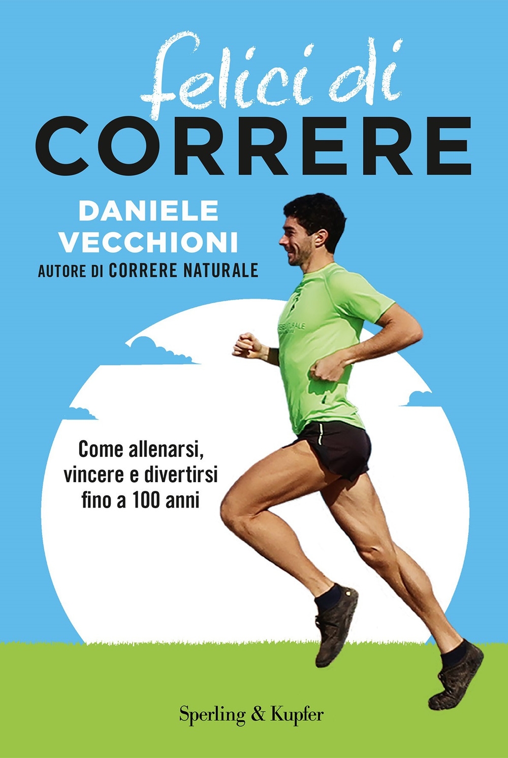 Felici di correre. Come allenarsi, vincere e divertirsi fino a 100 anni. Con Contenuto digitale per accesso on line Felici di correre. Come allenarsi, vincere e divertirsi fino a 100 anni. Con Contenuto digitale per accesso on line