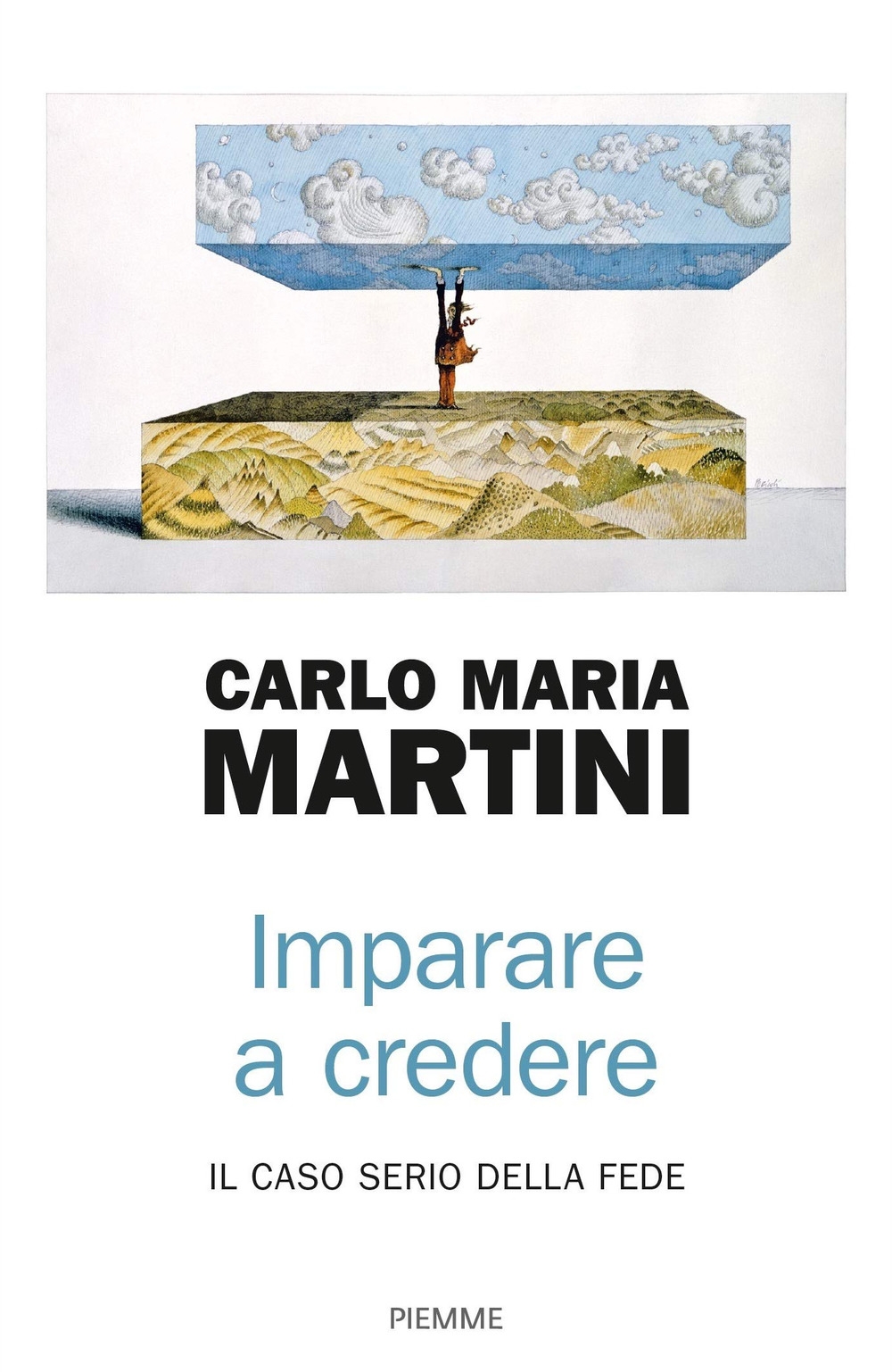 Imparare a credere. Il caso serio della fede Imparare a credere. Il caso serio della fede