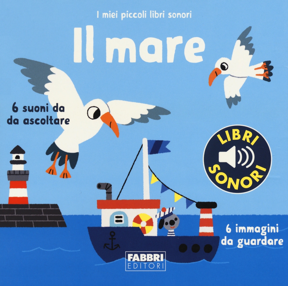 Il mare. I miei piccoli libri sonori. Ediz. a colori Il mare. I miei piccoli libri sonori. Ediz. a colori