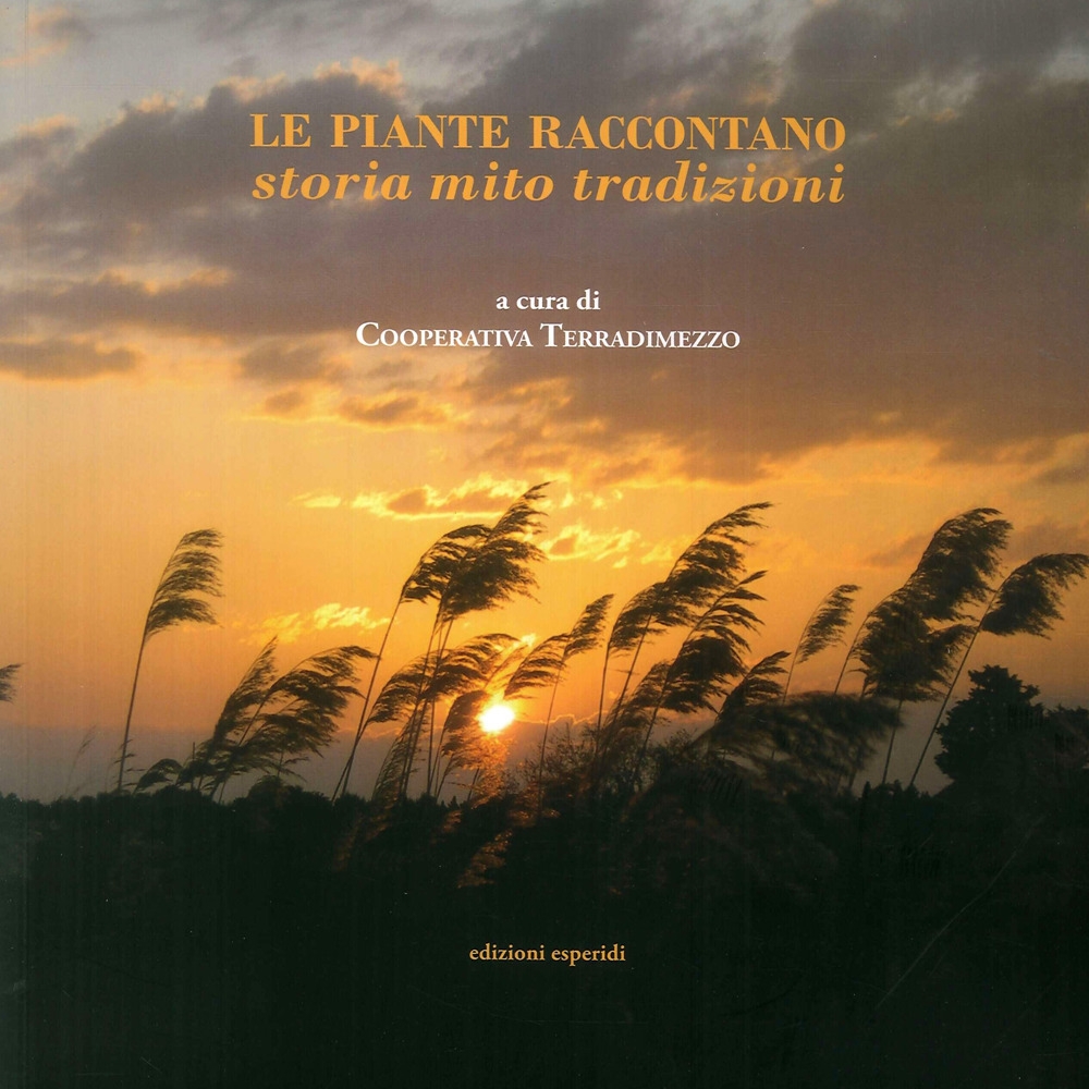 Le Piante Raccontano. Storia Mito Tradizione Le Piante Raccontano. Storia Mito Tradizione