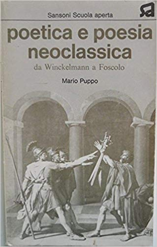 Poetica e Poesia Neoclassica Da Winckelmann a Foscolo Poetica e Poesia Neoclassica Da Winckelmann a Foscolo
