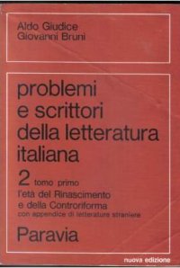 Problemi e scrittori della letteratura italiana. 2. Tomo primo. L'Età del Rinascimento e della Controriforma.