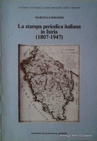 La Stampa Periodica Italiana in Istria (1807-1947).