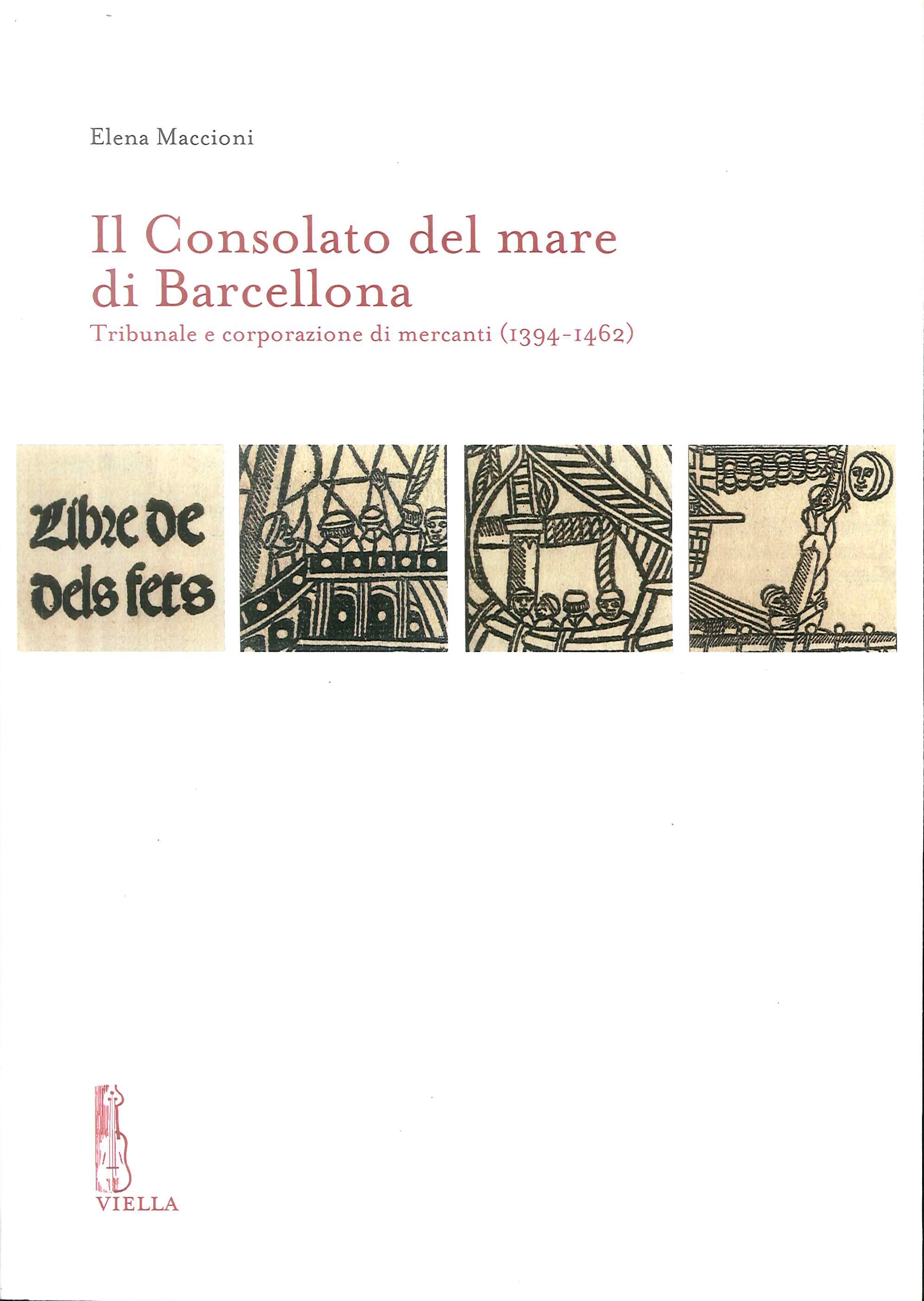 Il Consolato del mare di Barcellona. Tribunale e corporazione di mercanti (1394-1462) Il Consolato del mare di Barcellona. Tribunale e corporazione di mercanti (1394-1462)