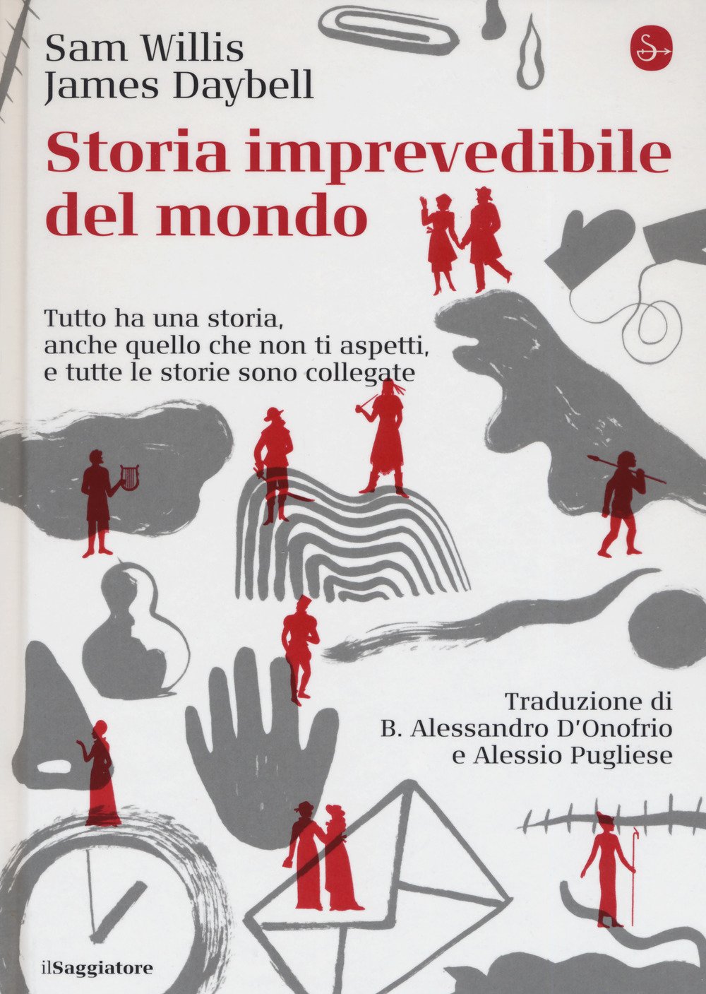 Storia imprevedibile del mondo. Tutto ha una storia, anche quello che non ti aspetti, e tutte le storie sono collegate Storia imprevedibile del mondo. Tutto ha una storia, anche quello che non ti aspetti, e tutte le storie sono collegate