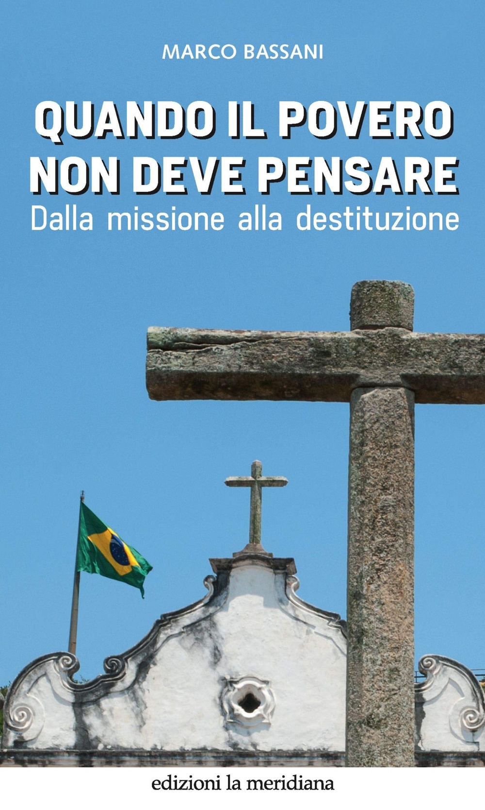 Quando il povero non deve pensare. Dalla missione alla destituzione Quando il povero non deve pensare. Dalla missione alla destituzione