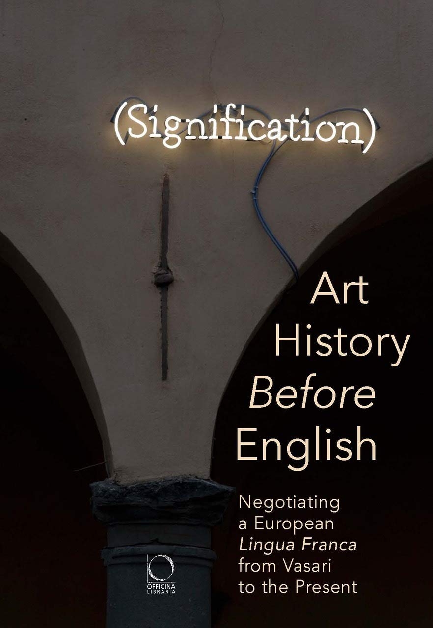 Art History Before English. Negotiating a European Lingua Franca from Vasari to the Present