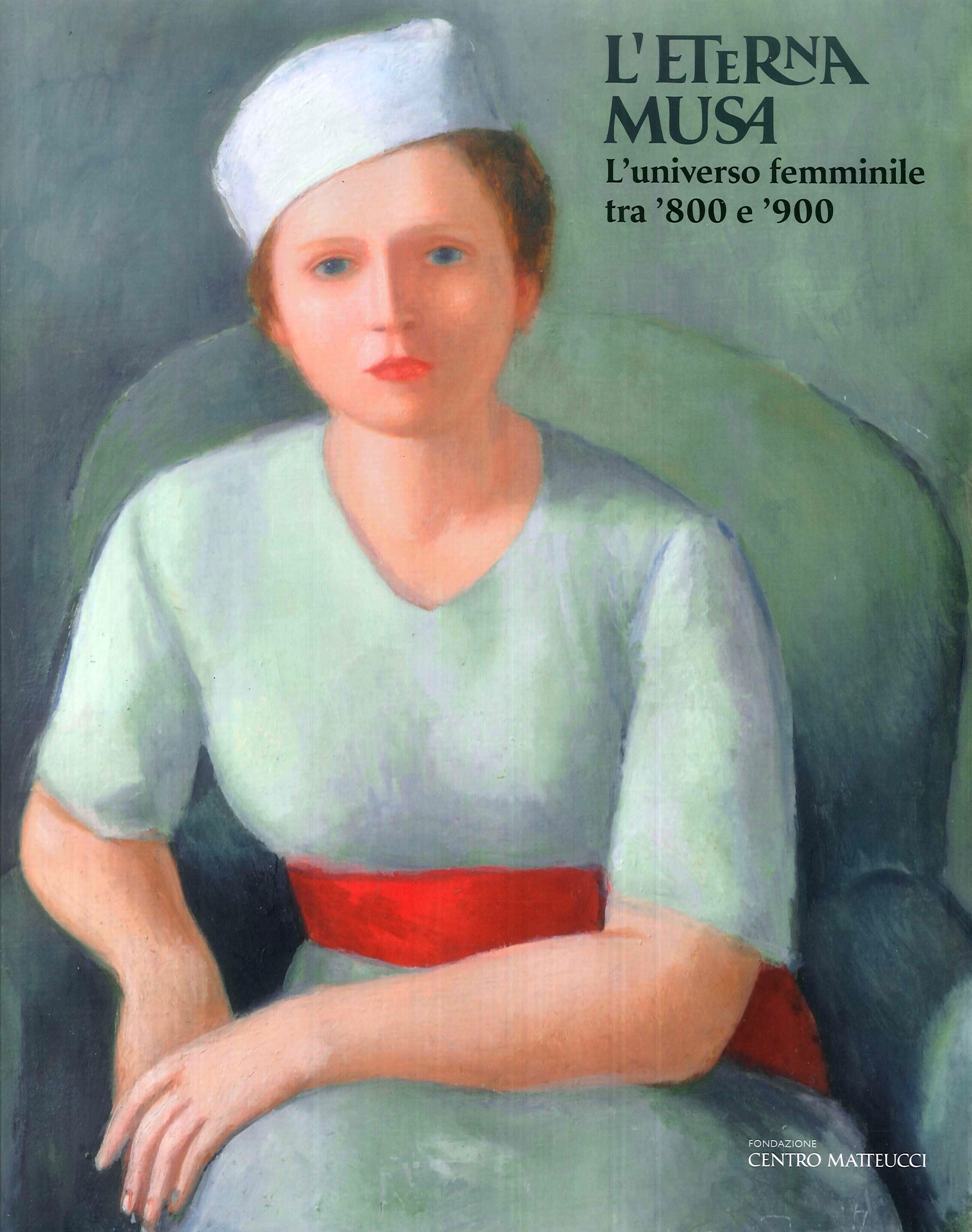 L'Eterna Musa. L'Universo Femminile tra '800 e '900 L'Eterna Musa. L'Universo Femminile tra '800 e '900