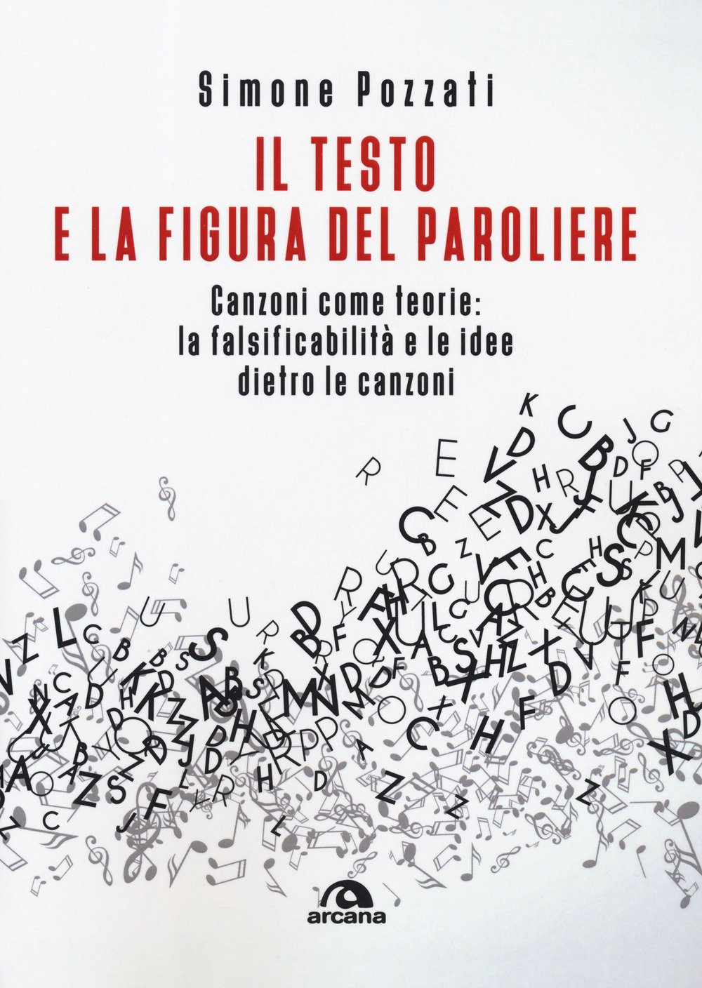 Il testo e la figura del paroliere. Canzoni come teorie: la falsificabilità e le idee dietro le canzoni Il testo e la figura del paroliere. Canzoni come teorie: la falsificabilità e le idee dietro le canzoni