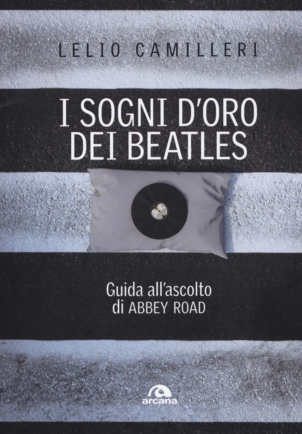 I sogni d'oro dei Beatles. Guida all'ascolto di Abbey Road I sogni d'oro dei Beatles. Guida all'ascolto di Abbey Road