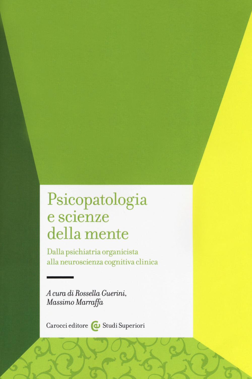 Psicopatologia e scienze della mente. Dalla psichiatria organicista alla neuroscienza cognitiva clinica Psicopatologia e scienze della mente. Dalla psichiatria organicista alla neuroscienza cognitiva clinica