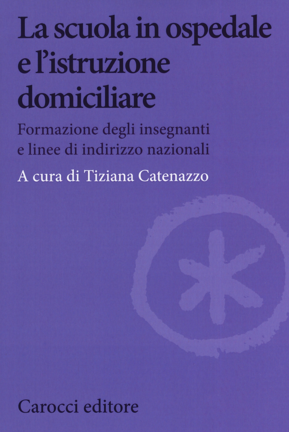 La scuola in ospedale e l'istruzione domiciliare. Formazione degli insegnanti e linee di indirizzo nazionali La scuola in ospedale e l'istruzione domiciliare. Formazione degli insegnanti e linee di indirizzo nazionali