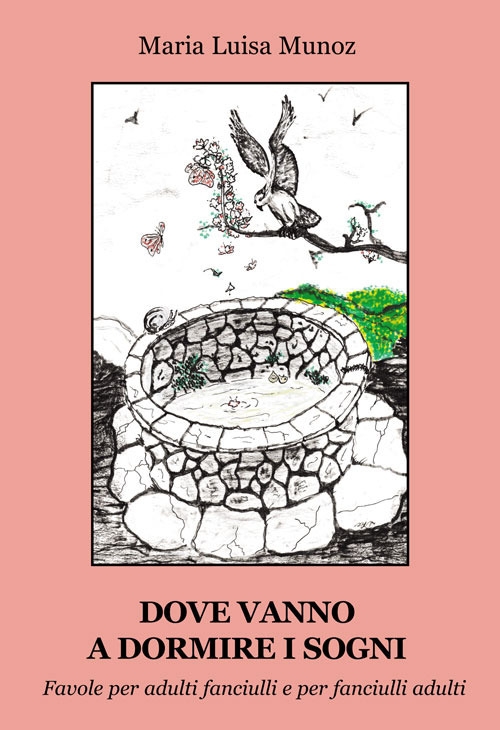 Dove vanno a dormire i sogni. Favole per adulti fanciulli e per fanciulli adulti Dove vanno a dormire i sogni. Favole per adulti fanciulli e per fanciulli adulti