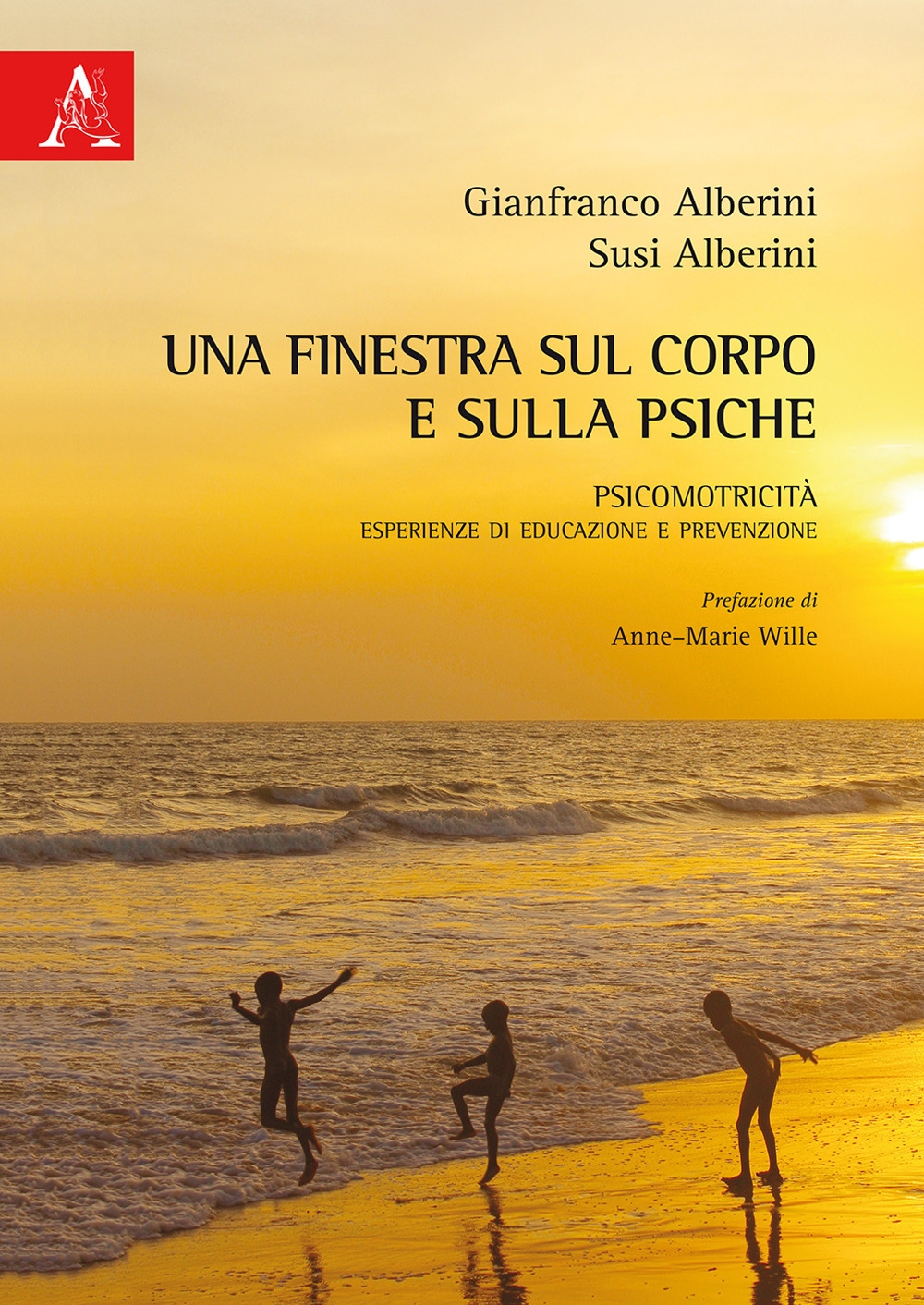 Una finestra sul corpo e sulla psiche. Psicomotricità. Esperienze di educazione e prevenzione Una finestra sul corpo e sulla psiche. Psicomotricità. Esperienze di educazione e prevenzione