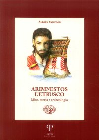 Arimnestos l'etrusco. Mito, storia e archeologia
