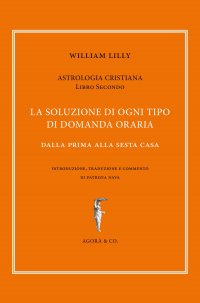 Astrologia cristiana. Vol. 2: La soluzione di ogni tipo di domanda oraria. Dalla prima alla sesta casa