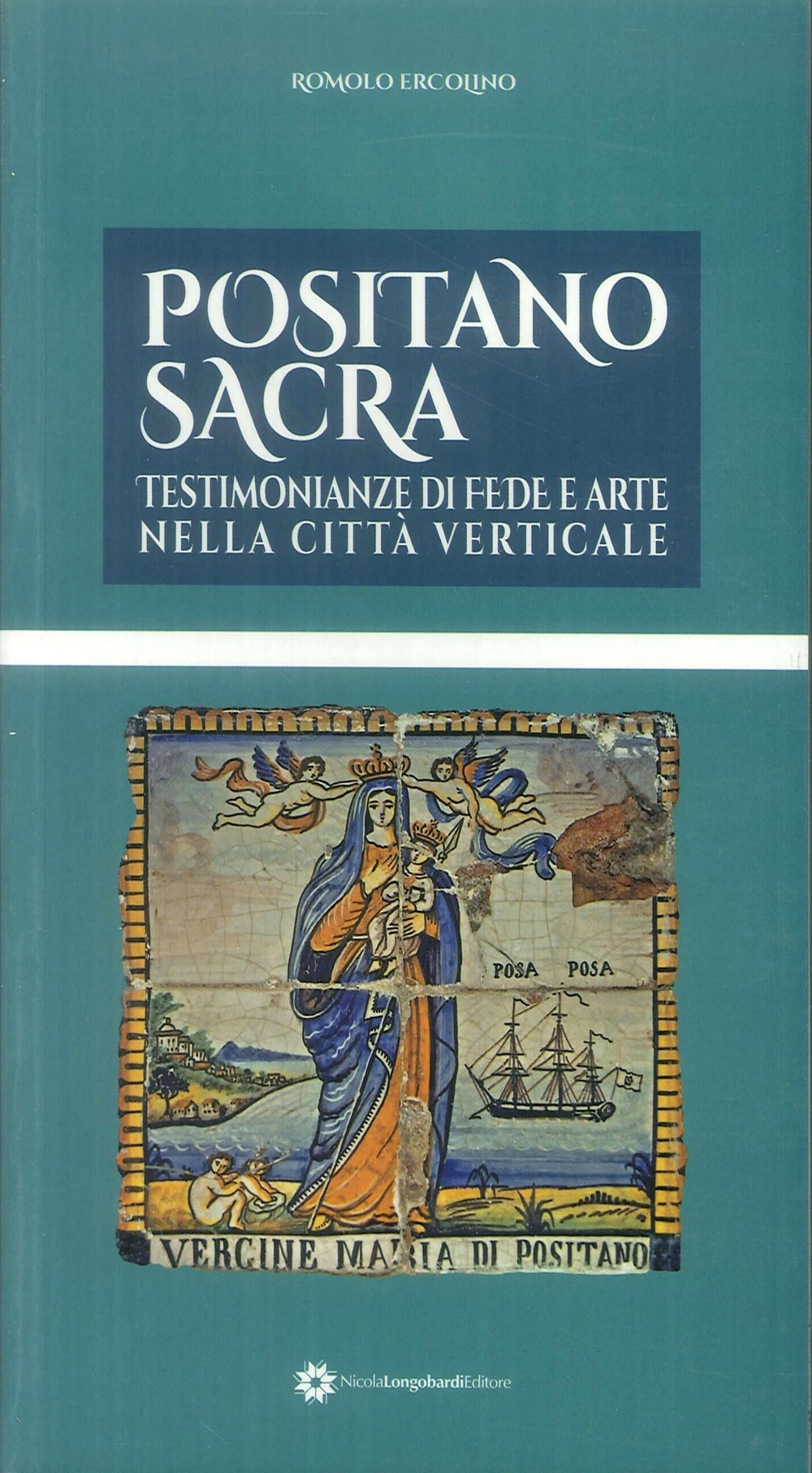 Positano Sacra. Testimonianza di fede e arte nella città verticale. Positano Sacra. Testimonianza di fede e arte nella città verticale.