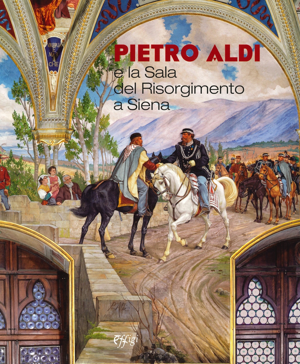 Pietro Aldi e la Sala del Risorgimento a Siena Pietro Aldi e la Sala del Risorgimento a Siena