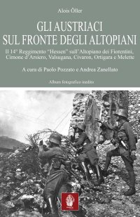 Gli Austriaci sul fronte degli altopiani. Il 14° Reggimento "Hessen" sull'Altopiano dei Fiorentini, Cimone d'Arsiero, Valsugana, Civaron, Ortigara e Melette