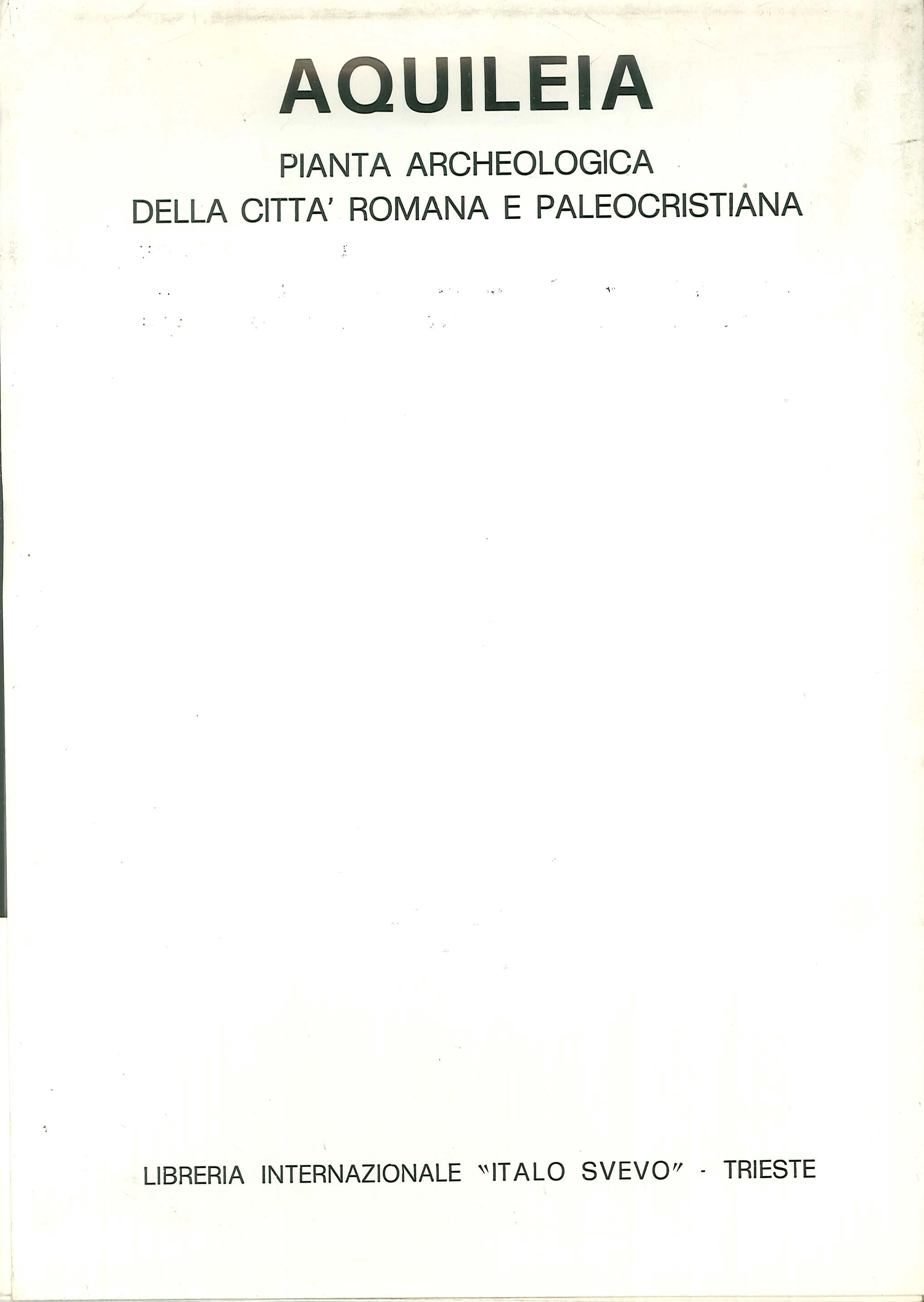 Aquileia : Pianta Archeologica della Città Romana e Paleocristiana Inserita nella Pianta Catastale. Studiata e Disegnata Da G. Pross Gabrielli