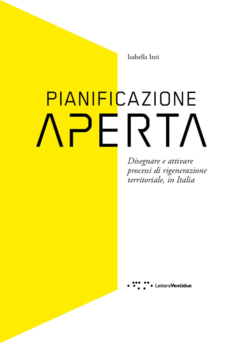 Pianificazione aperta. Disegnare e attivare processi di rigenerazione territoriale, in Italia Pianificazione aperta. Disegnare e attivare processi di rigenerazione territoriale, in Italia
