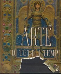 Arte di tutti i tempi. Vol. I Dalla preistoria al Medio evo.