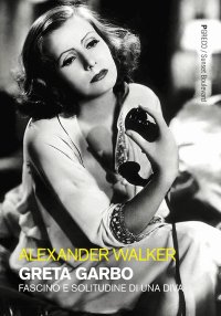 Greta Garbo. Fascino e solitudine di una diva