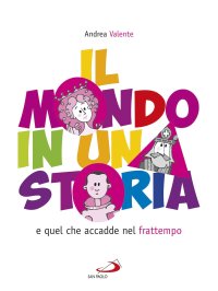 Il mondo in una storia e quel che accadde nel frattempo