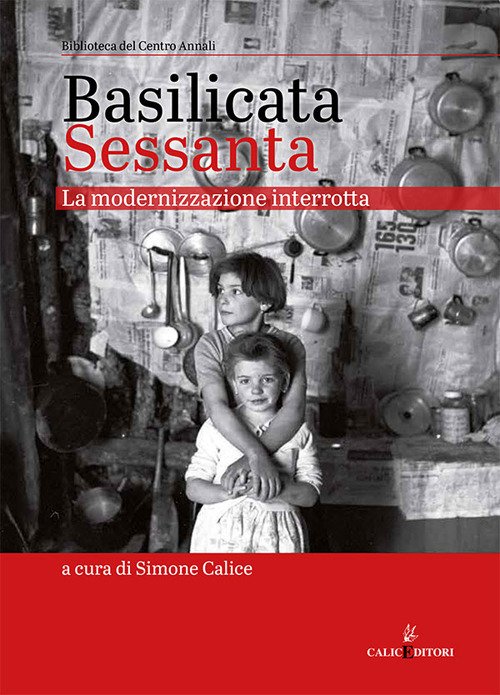 Basilicata Sessanta. La modernizzazione interrotta Basilicata Sessanta. La modernizzazione interrotta
