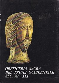 Oreficeria sacra del Friuli occidentale sec. 11.-19.