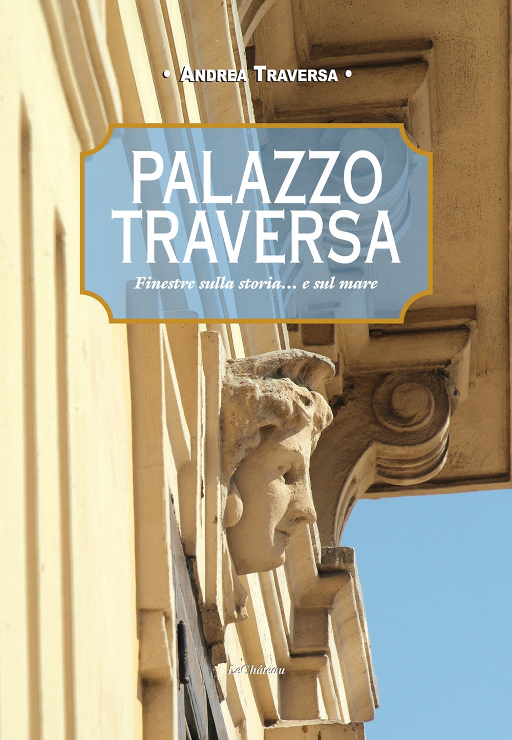 Palazzo Traversa. Finestre sulla storia... e sul mare Palazzo Traversa. Finestre sulla storia... e sul mare