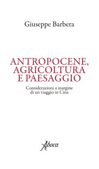 Antropocene, agricoltura e paesaggio. Considerazioni a margine di un viaggio in Cina