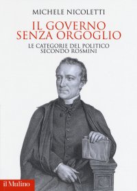 Il governo senza orgoglio. Le categorie del politico secondo Rosmini